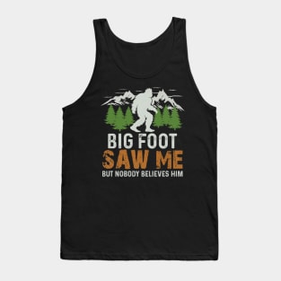 Bigfoot Saw Me But Nobody Believes Him Tank Top